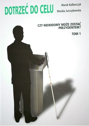 Picture of Dotrzeć do celu - czy niewidomy może zostać prezydentem? - poradnik