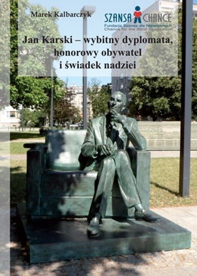 Picture of „Jan Karski – wybitny dyplomata, honorowy obywatel i świadek nadziei” Marek Kalbarczyk